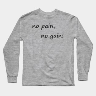 no pain no gain Long Sleeve T-Shirt